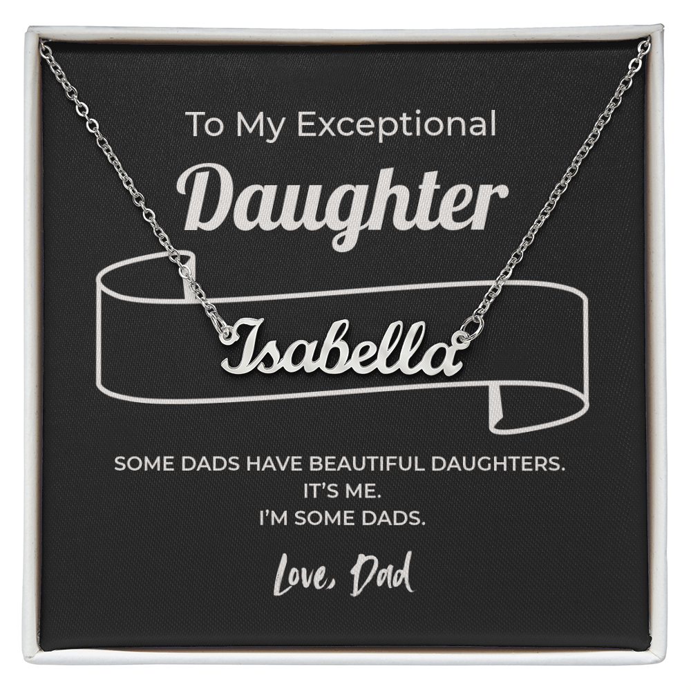 "Some Dads Have Beautiful Daughters" Gift From Dad - Name Necklace