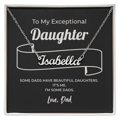 "Some Dads Have Beautiful Daughters" Gift From Dad - Name Necklace
