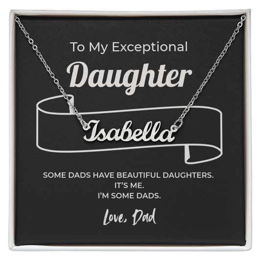 "Some Dads Have Beautiful Daughters" Gift From Dad - Name Necklace