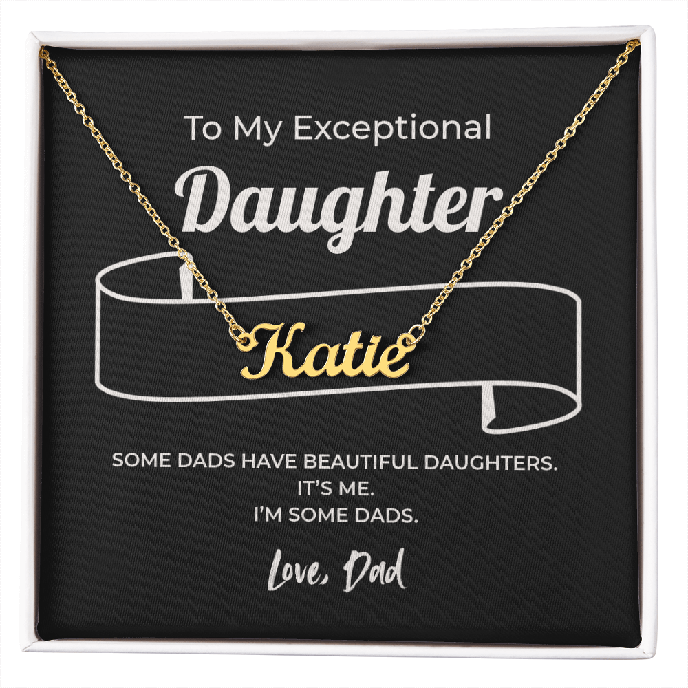 "Some Dads Have Beautiful Daughters" Gift From Dad - Name Necklace