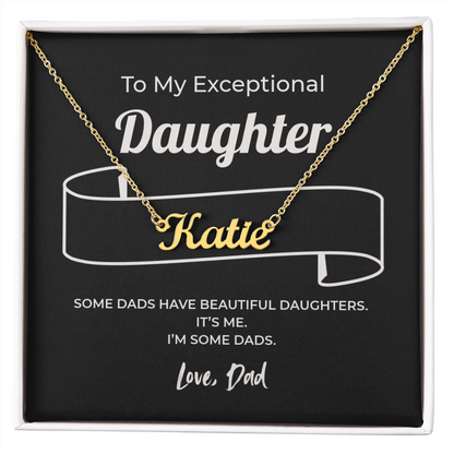 "Some Dads Have Beautiful Daughters" Gift From Dad - Name Necklace