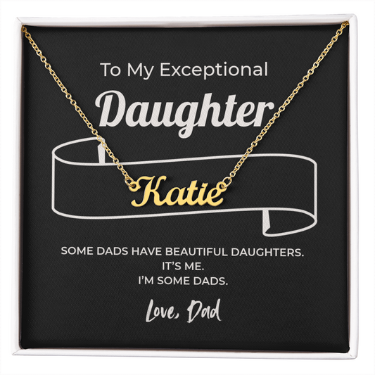 "Some Dads Have Beautiful Daughters" Gift From Dad - Name Necklace