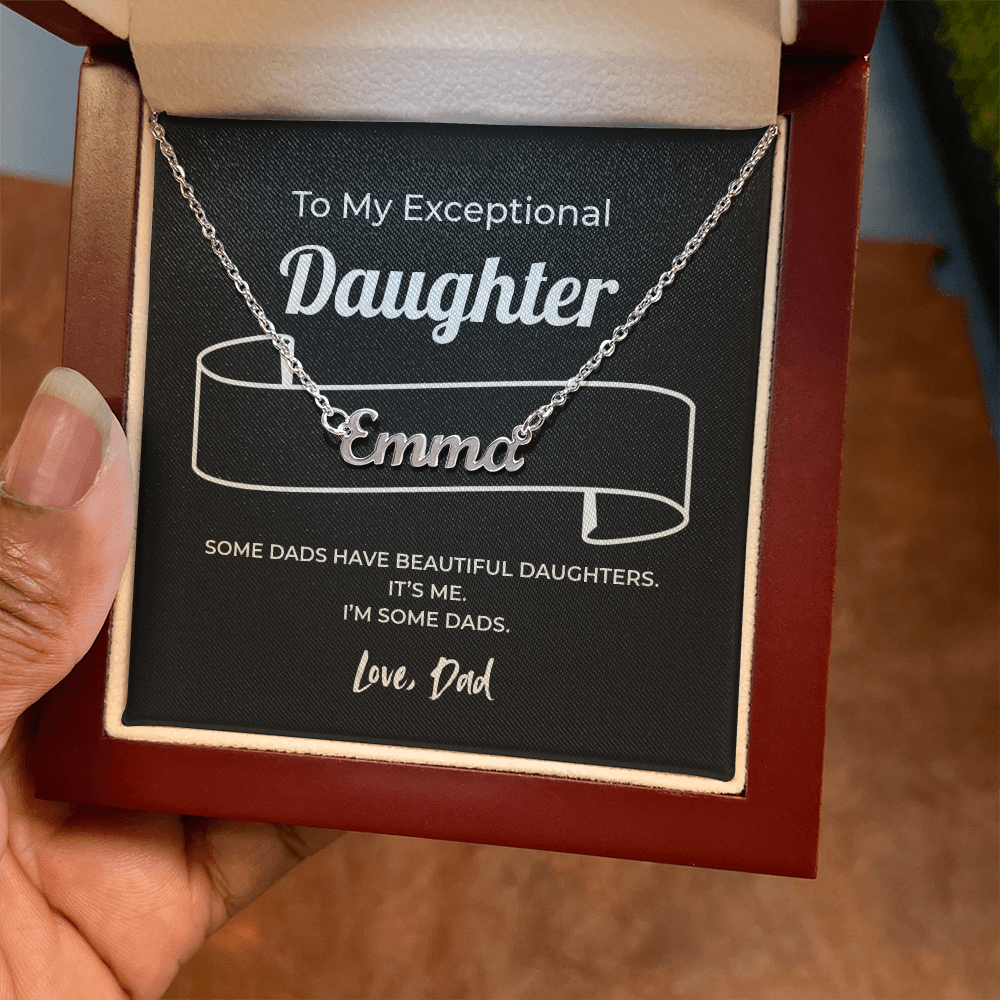 "Some Dads Have Beautiful Daughters" Gift From Dad - Name Necklace