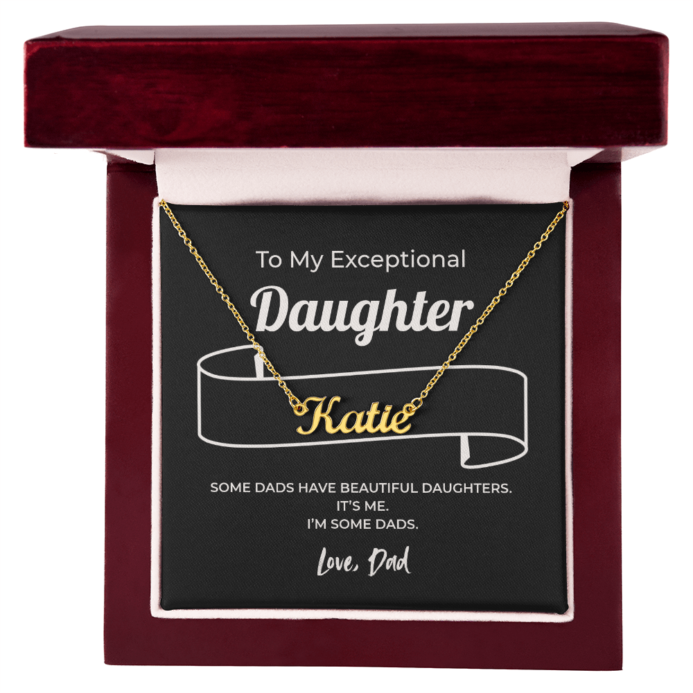 "Some Dads Have Beautiful Daughters" Gift From Dad - Name Necklace