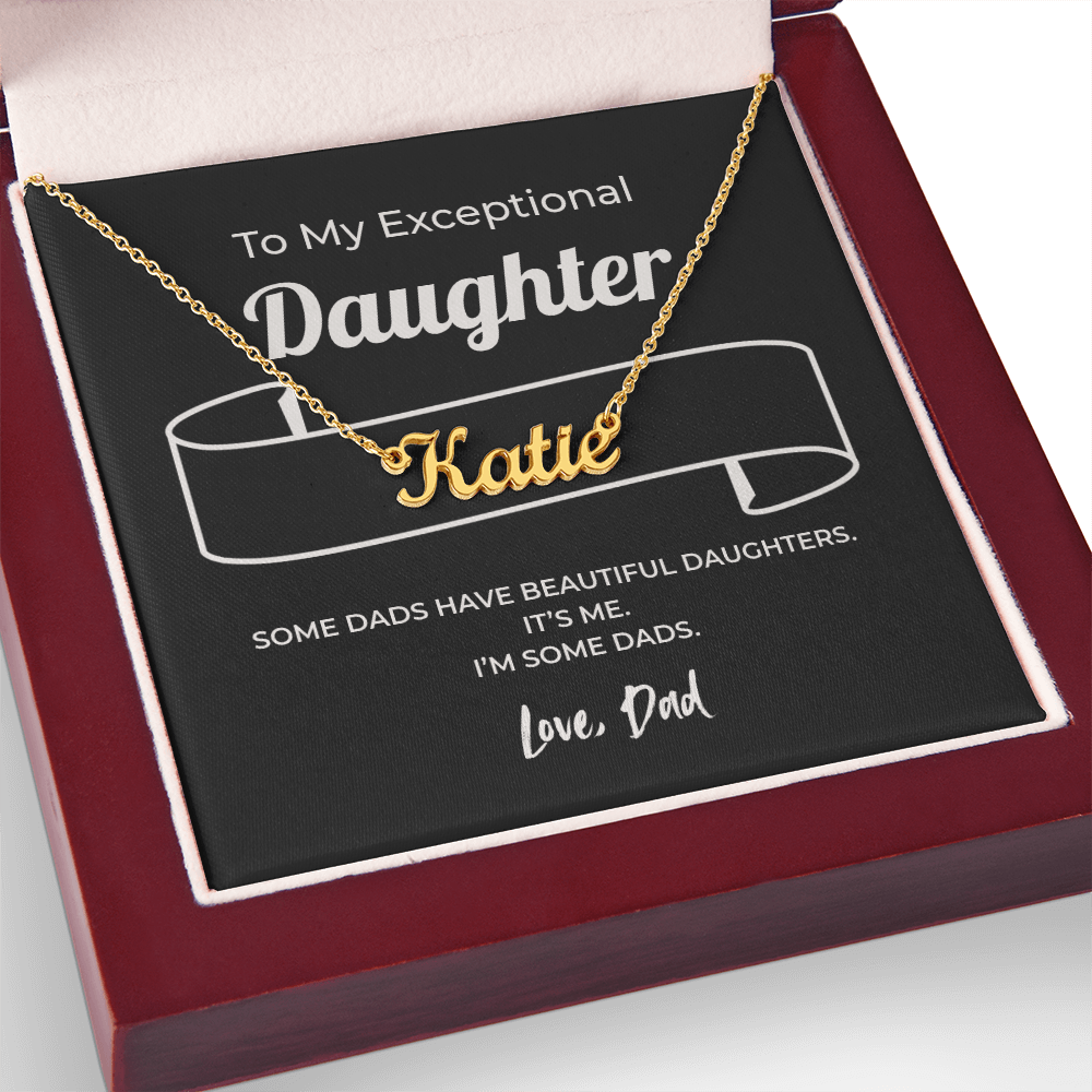 "Some Dads Have Beautiful Daughters" Gift From Dad - Name Necklace